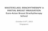 MASTERCLASS: BRACHYTHERAPY in PARTIAL BREAST … · BED Gy 10 BED Gy 2 BED Gy 3 BED Gy 4 8 x 4Gy 4-5 32 45 96 74.8 64 10x3.4Gy 5 (7) 34 46 92 72.8 63 EQD2 8 x 4Gy 32 37.5 57.5 44.8