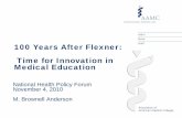 Time for Innovation in Medical Education · 100 Years After Flexner: Time for Innovation in Medical Education. National Health Policy Forum. November 4, 2010. M. Brownell Anderson