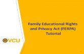 Family Educational Rights and Privacy Act (FERPA) Tutorial · FERPA is a federal law governing the privacy of educational records. Itapplies to all educational agencies or institutions