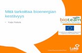 Mitä tarkoittaa bioenergian kestävyys© Natural Resources Institute Finland© Natural Resources Institute Finland • Kaija Hakala Mitä tarkoittaa bioenergian kestävyys