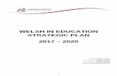 WELSH IN EDUCATION STRATEGIC PLAN 2017 2020 · Welsh Government have set a target of one million Welsh speakers in Wales by 2050, an increase of around 438,000 people on the 2011