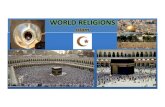 World Religions Class 4 - calvarygc.org€¦ · WORLD RELIGIONS Islam History • Muhammad –A.D 570 near Mecca • Arabian religions a mixture of polytheism and animism • Small