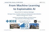 From Machine Learning to Explainable AI · a.holzinger@hci-kdd.org 3 Kosice, 24.08.2018 Deep Learning is considered as “black-box” approach June-Goo Lee, SanghoonJun, Young-Won