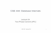 CSE 444: Database Internals · 2019-06-05 · CSE 444 -Spring 2019 11 Two-Phase Commit Protocol •One coordinator and many subordinates –Phase 1: prepare •All subordinates must