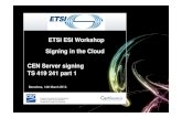 cen-ETSI Signing in the cloud · ETSI ESI Workshop : Signing in the Cloud CEN Server signing TS 419 241 part 1 What is Server Signing ? 01 SERVER SIGNING This is a networked server
