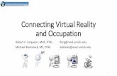 Connecting Virtual Reality and Occupation · •Video games, internet computer games, Wii games, Xbox Kinect games, Robotics/exoskeletons •Mixed •Augmented Reality; ie. Pokemon