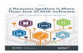 White Paper 5 Reasons Ignition is More Than Just SCADA ... · Than Just SCADA Software White Paper Explore a Unified Platform with Unlimited Potential 800.266.7798 800.266.7798 ...