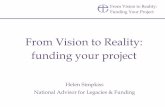 From Vision to Reality: funding your project€¦ · Funding Your Project What is Fundraising? Case for Support Fundraising is precisely the opposite of begging. When we seek to raise