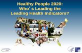 Healthy People 2020: Who's Leading the Leading Health ... · 4/15/2004  · People 2020 Leading Health Indicator (LHI) topics. Webinar Agenda ... Maternal, Infant, and Child Health