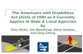 The Americans with Disabilities Act (ADA) of 1990 as it Currently ... - … · Americans with Disabilities Act of 1990 prohibits discrimination, ensures equal opportunity for persons