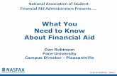 What You Need to Know About Financial Aid...Dec 03, 2013  · © 2018 NASFAA Slide 1 … What You Need to Know About Financial Aid Dan Robinson Pace University Campus Director - Pleasantville