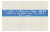 The City of Chester Vision 2020 Adaptation Planning Elements · Chester Climate Adaptation Planning Elements SECTION I: Introduction This report is a synthesis of the results and