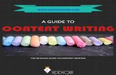 A GUIDE TO CONTENT WRITING · content writing) is all about writing content for the websites. It includes all kinds of write-ups that one can possibly find over the internet. Major