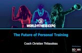 The Future of Personal Training - canfitpro.com · The Future of Personal Training Coach Christian Thibaudeau Official Music Sponsor ... •You will like and be motivated by your