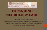 EXPANDING NEUROLOGY CARE · EXPANDING NEUROLOGY CARE Region 15 RHP Meeting El Paso First HealthPlan, 1145 Westmoreland Drive . Vinny Kaur, Administrator, TTUHSC Neurology . March
