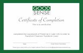 Certificate of Completion · 2019-07-27 · Certificate of Completion This is to certify that completed the coursework of Freed Up in Later Life in order to Transform Finances! Transform