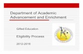 Department of Academic Advancement and Enrichment · 2016-01-06 · proficiency, dual exceptionalities) Grades 3-12 Formal Identification " Eligibility ! Students may be found eligible