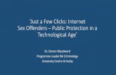‘Just a Few Clicks: Internet Sex Offenders Public ... · •Findings suggest that managing, policing and reintegrating internet sex offenders in the community is complex, as the
