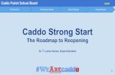 Caddo Strong Start · Caddo Strong Start The Roadmap to Reopening Dr. T. Lamar Goree, Superintendent ... and during transitions within the school building. Individuals with ... delivery