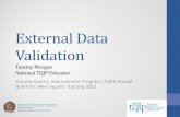 External Data Validation - web2.facs.orgweb2.facs.org/tqipslides2012/Morgan_External Data Validation Final.… · • Reinforce data validation as a national standard • Identify