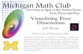 Visualizing Four Dimensions - Mathematicsdept.math.lsa.umich.edu/mathclub/fall2016/092916.pdf · Abstract for 29 September 2016 Visualizing Four Dimensions Je↵ Weeks This talk will