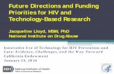 Future Directions and Funding Priorities for HIV and Technology …chipts.ucla.edu/.../downloads/2014/02/Jacqueline-Lloyd-HIV-Tech-FI… · • Reducing racial/ethnic disparities