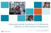 Developmental Outcomes in Premature Infants: A Life Course ...depts.washington.edu/lend/pdfs/Myers_Slides_04_13_15.pdf · • Hack et al, ELBW had lower achievement scores in spelling,