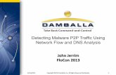 Detecting Malware P2P Traffic Using Network Flow …...PTA Detection Test Results • 182,097,625P2Pﬂowsclusteredinto132,015P2P Sessionsoverasixdayperiod – 168,188!ﬂows!in!86!P2P!sessions!on!49!assets!were!