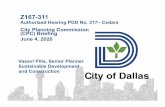Z167-311 PD 317 CPC Presentation · 2020-06-12 · Z167-311 Authorized Hearing PDD No. 317–Cedars Vasavi Pilla, Senior Planner Sustainable Development and Construction City Planning