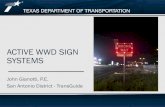 ACTIVE WWD SIGN SYSTEMS - Texas A&M University · 5/9/2018  · TTI WWD Forum – May 9, 2018 ACTIVE WWD SIGN SYSTEMS. John Gianotti, P.E. San Antonio District - TransGuide. TTI WWD