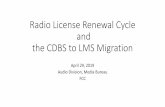 Radio License Renewal Cycle and the CDBS to LMS Migration · 29.04.2019  · LMS accepts PDF, Word, Excel or Text attachments. When you click on the “rowse…” button, LMS opens