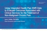 Using Integrated Health Plan EMR Data to Evaluate Outcomes ... · rather than “carrot” (clinical utility) •PRO instruments need to fully meet both clinical and evaluation needs