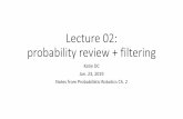 Lecture 02: probability review + Bayes filterspublish.illinois.edu/.../01/sp-2020_02-lecture.pdf · Lecture 02: probability review + filtering Katie DC Jan. 23, 2019 Notes from Probabilistic