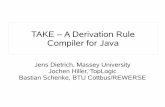 TAKE – A Derivation Rule Compiler for Java · Why Derivation Rules Query driven. Well defined semantics. Non state changing. Easy integration into pull based applications (http