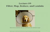 Lecture 09 Filter, Map, Reduce, and LambdaLecture 09 Goals 3 Lecture 09A: 1. Introduce high-level functions: filter(), map(), & reduce() 2. Introduce anonymous functions: lambda Lecture