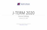 j-TERM 2020 · J-TERM 2020 Course Catalog January 6-31, 2020 4100 SW Genesee St. Seattle, WA 98116 | 206.937.7722 SeattleLutheran.org | Facebook