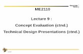 ME2110 Lecture 9 : Concept Evaluation (ctnd.) Technical ...singhose.marc.gatech.edu/courses/me2110 Spring13...Problem Understanding, Design Specification 2. Concept Generation (review)