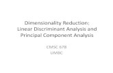 Dimensionality Reduction: Linear Discriminant Analysis and ... · Linear Discriminant Analysis (LDA, LDiscA) and Principal Component Analysis (PCA) Summarize D-dimensional input data