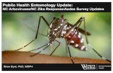 Public Health Entomology Update - ncehsa.org€¦ · Public Health Entomology Update: NC Arboviruses/NC Zika Response/Aedes Survey Updates Brian Byrd, PhD, MSPH. Brian Byrd, PhD,