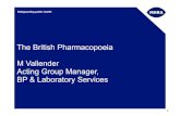 The British Pharmacopoeia M Vallender Acting Group Manager, BP … · - BP incorporated into the MHRA Trading Fund in 2003 - Part of Inspection, Enforcement and Standards Division
