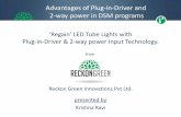 Advantages of Plug-in-Driver and 2-way power in DSM programs · Regain-LED Tube Light with Plug-in-Driver & 2-way power • LED Tube lights are manufactured shorter in length than