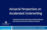 Actuarial Perspectives on Accelerated Underwriting...Examples of tools used to monitor: Random holdouts Requiring some lives eligible for acceleration follow the non-accelerated process