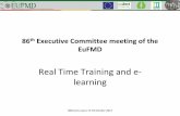 Real Time Training and e- learning · Benefits appreciated by EUFMD • Trial of e-learning pre-RTT Induction Course a success, prior to EU roll-out in November NTCs • Based on