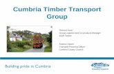Cumbria Timber Transport Group · Richard Scott Group Logistics and Co-products Manager BSW Timber Andrew Harper ... •Andrew Harper •01228 606291 •Andrew.harper@cumbria.gov.uk