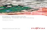Fujitsu Mainboards Quality made in Germany · Fujitsu's wide product range helps you to meet today's requirements. The products offer highest reliability, security and ease of use