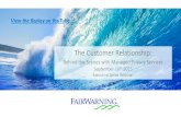 The Customer Relationship - FairWarning, Inc. · •Growing the Relationship –Touching base throughout week: •Reviewing documentation •Updating resolutions from managers for