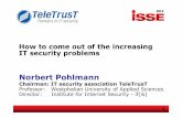 How to come out of the increasing IT security problems€¦ · Chair: Ammar Alkassar, Board Member, TeleTrusT & CEO, Sirrix G security technologies, Germany 11.00 Applying a security