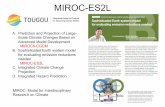 MIROC-ES2L · 9/17/2019  · A.Prediction and Projection of Large-Scale Climate Changes Based on Advanced Model Development MIROC6-CGCM B.Sophisticated Earth system model for evaluating