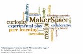 Makerspaces’: should South Africa join the hype? · 2014-06-12 · Makerspaces & 3D printing •Shift from students as consumers to students as creators (Horizon report, 2014) –Campus