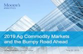 2019 Ag Commodity Markets and the Bumpy Road Ahead · 5/22/2019  · 2019 Ag Commodity Markets and the Bumpy Road Ahead 2 Join Doug Johnson from Moody’s Analytics and Mike Pearson,